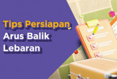Catat! Tips Aman dan Nyaman Menghadapi Arus Balik Lebaran 2025